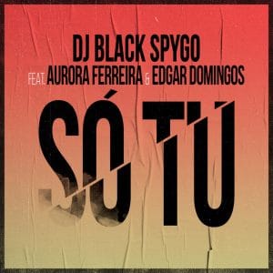 Dj Black Spygo - Só Tu (feat. Aurora Ferreira e Edgar Domingos)
