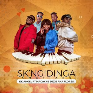 KK Angel - Sk’ Ngidinga (feat. Macache Djz & Ana Flores)