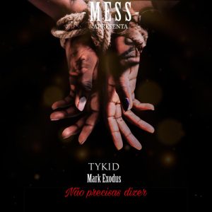 TyKid e Mark Exodus - Não Precisas Dizer