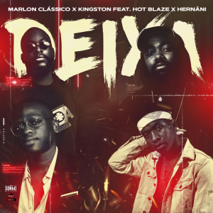 Marlon Classico x Kingston - Deixa (feat. Hot Blaze & Hernâni)