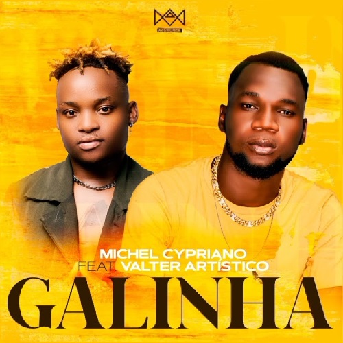 Michel Cypriano – Galinha Ft. Valter Artistico