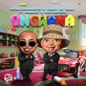 Vetkuk, Mahoota & Kabza De Small – Ongwana ft. Charlie & Masterpiece