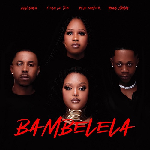 DBN Gogo x Felo Le Tee x Young Stunna x Pabi Cooper – Bambelela