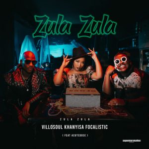 Khanyisa x Villosoul x Focalistic - Zula Zula (Hub Way) (feat. Acutedose)