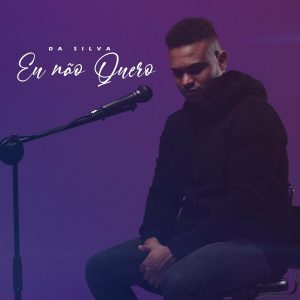 Da Silva – Eu Não Quero