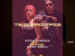 Kátia Vanessa – Te Quero Mais (feat. Nuno Abdul)