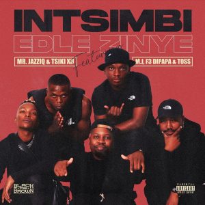 Mr JazziQ & Tsiki XII – Intsimbi Edlezinye (ft. M.J, F3 Dipapa, Toss)