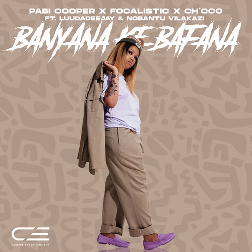 Pabi Cooper, Focalistic & Ch’cco – Banyana Ke Bafana ft. LuuDadeejay & Nobantu Vilakazi