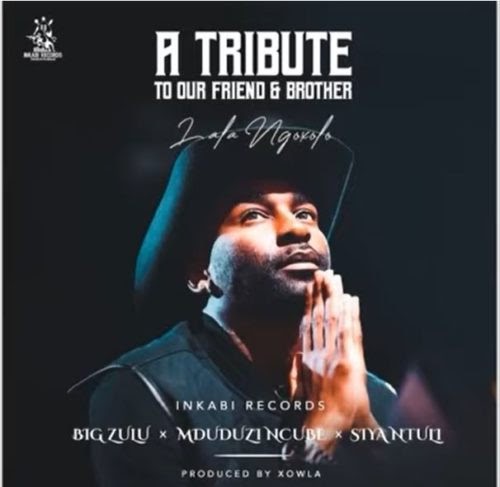 Big Zulu, Mduduzi Ncube, Siya Ntuli – A Tribute to our Friend & Brother (Lala Ngoxolo)