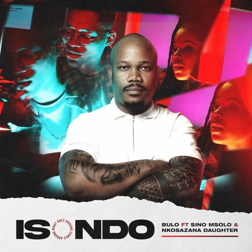 Bulo – Isondo (feat. Sino Msolo & Nkosazana Daughter)