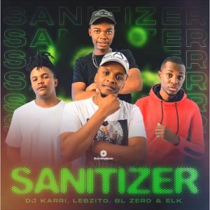 DJ Karri – Sanitizer ft. Lebzito, BL Zero, ELK