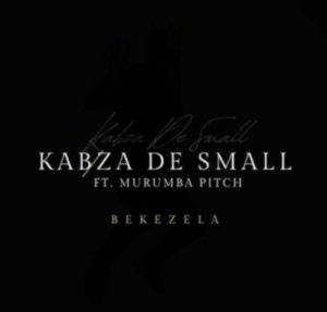 Kabza De Small – Bekezela ft. Murumba Pitch