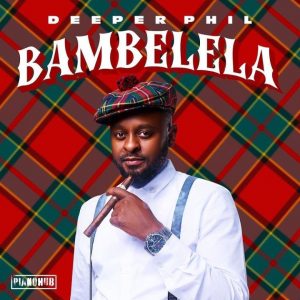 Deeper Phil – Bambelela (EP)