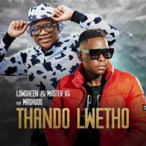 Lowsheen e Master KG - Uthando Lwethu (Feat. Mashudu) 