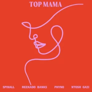 SPINALL - TOP MAMA (feat. Reekado Banks, Phyno and Ntosh Gazi)