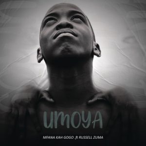 Mfana Kah Gogo – Umoya ft. Deep Sen, King Talkzin, Russel Zuma & Knight SA