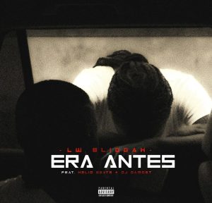 LW Bliggah – Era Antes (feat. Helio Beatz & DJ Damost)