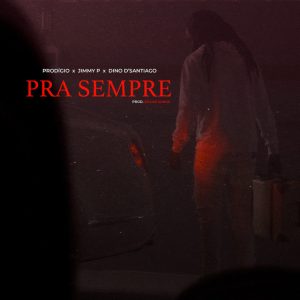 Prodígio- Pra Sempre (feat. Jimmy P e Dino D’Santiago)