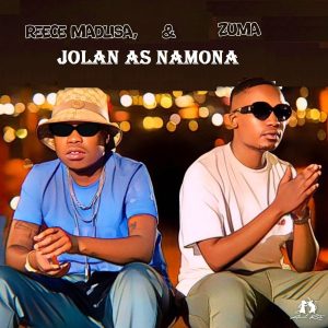 Reece Madlisa & Zuma – Jolan As Namona ft. Felo Le Tee