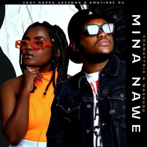 Soa Mattrix & Mashudu - Mina Nawe (feat. Happy Jazzman & Emotionz DJ)