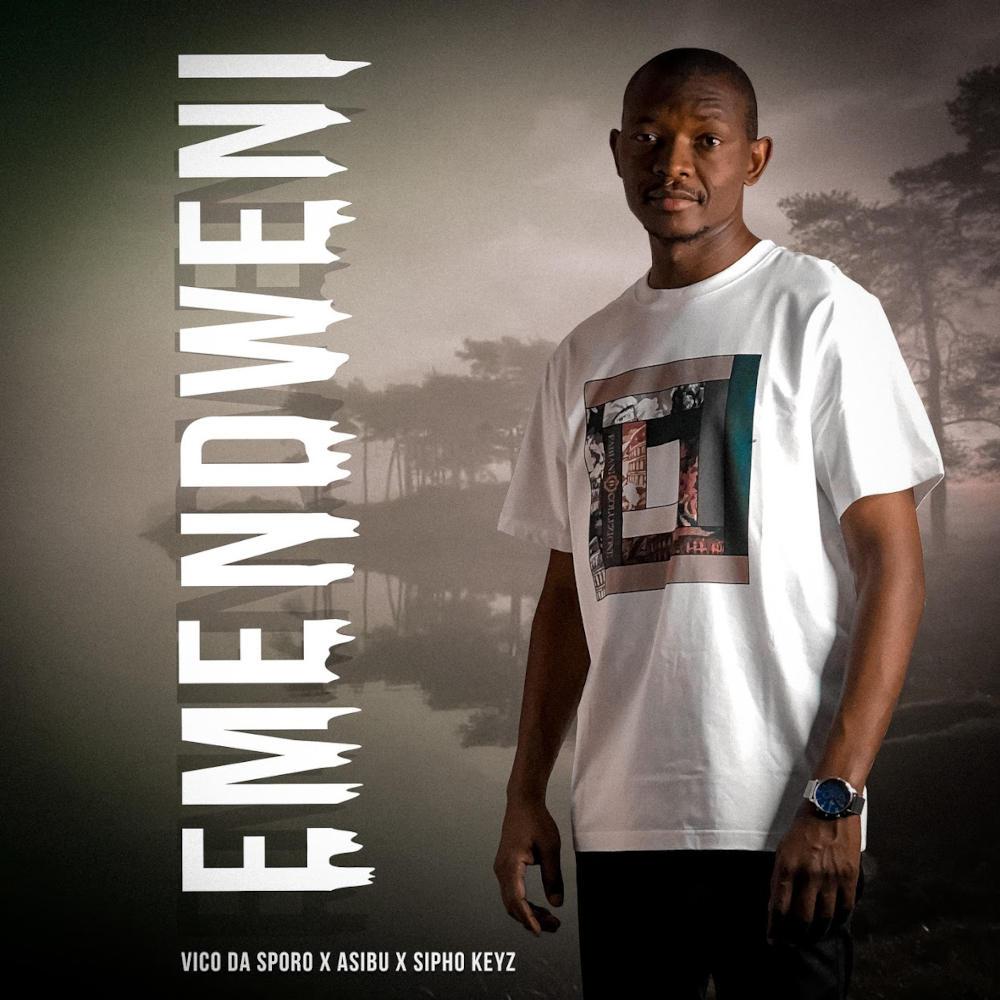 Vico Da Sporo – Emendweni ft. Asibu & Sipho Keyz