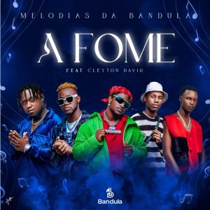 Melodias da Bandula – A Fome (feat. Cleyton David)