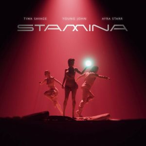 Tiwa Savage, Ayra Starr & Young Jonn – Stamina