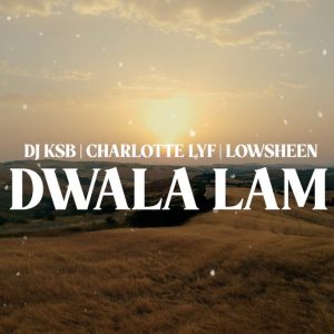 DJ KSB, Charlotte Lyf & Lowsheen – Dwala Lam