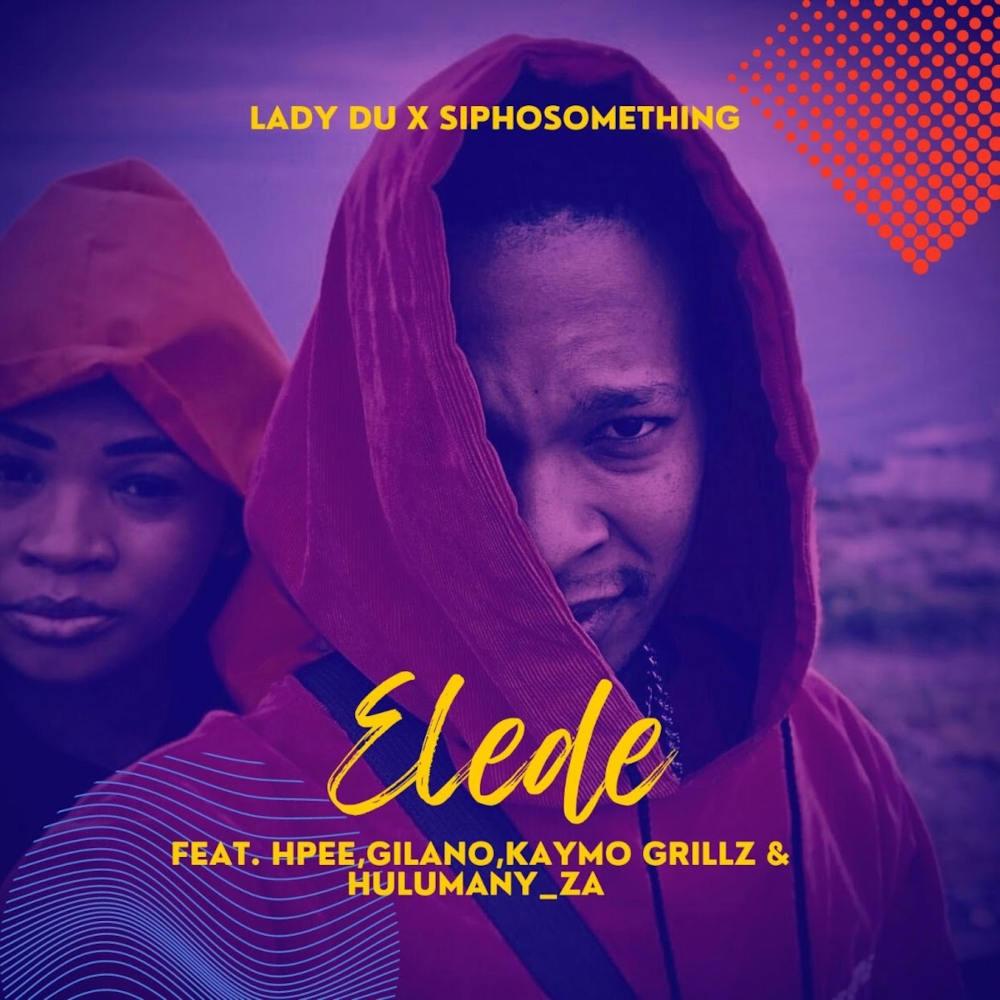 Siphosomething – Elede (feat. Lady Du, Gilano, HPEE & Kaymo Grillz)