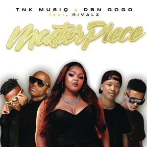 TNK Musiq & DBN Gogo – MasterPiece (feat. RIVALZ)