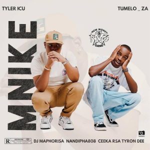 Tyler ICU & Tumelo_za – Mnike (feat. DJ Maphorisa, Nandipha808, Ceeka RSA & Tyron Dee)