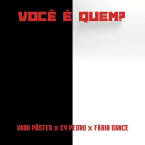 C4 Pedro x Fabio Dance x Vado Poster - Você é Quem-