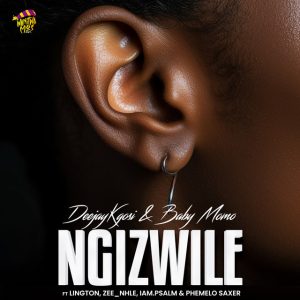 DeejayKgosi & Baby Momo – Ngizwile (feat. Lington, Zee_nhle, iam.psalm & Phemelo Saxer)