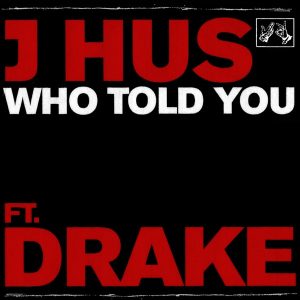 J Hus - Who Told You (feat. Drake)