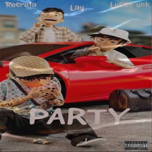 Txoboy Recruta, Lay & Lucas UNK - Party