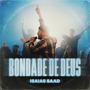 Isaías Saad - Bondade de Deus