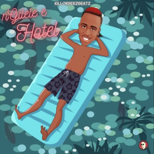 Killorbeezbeatz - Ngilele E Hotel