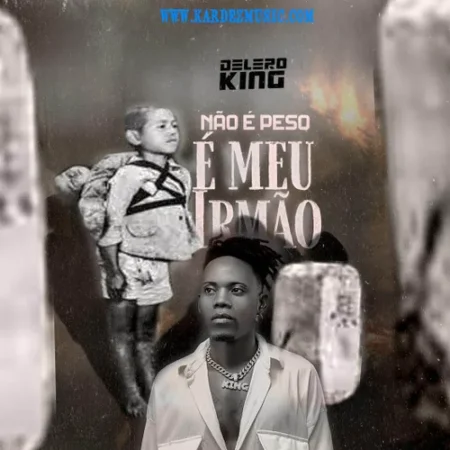 Delero King – Não É Peso, É Meu Irmão