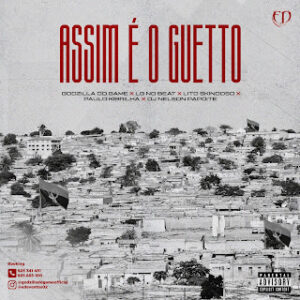 Godzilla Do Game feat. LG No Beat, Lito Skindoso, Paulo Kibrilha & Dj Nelson Papoite – Assim É O Gueto  (Kuduro)