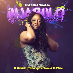 LilyFaith & MaWhoo – Injabulo (feat. Theo Kgosinkwe, X-Wise & Oskido)