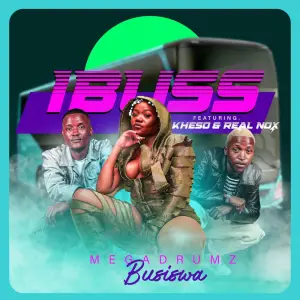 Megadrumz & Busiswa – Ibuss (Gibela) (feat. Kheso & Real Nox)