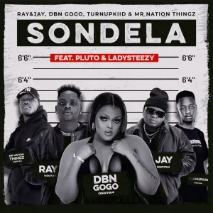 Ray&Jay, DBN Gogo, TurnUpKiid & Mr Nation Thingz – Sondela (feat. P L U T O & Lady Steezy)