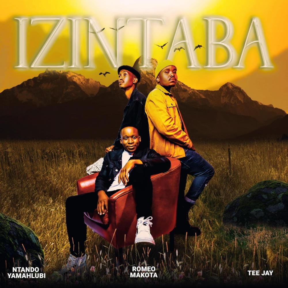 Romeo Makota, Tee Jay & Ntando Yamahlubi - Izintaba