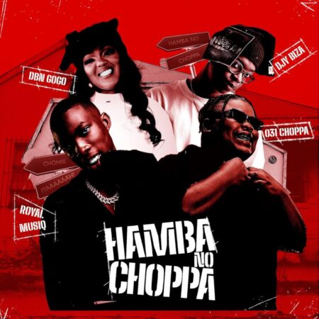 031Choppa, Royal MusiQ & DBN Gogo – Hamba No Choppa (feat. Djy Biza)