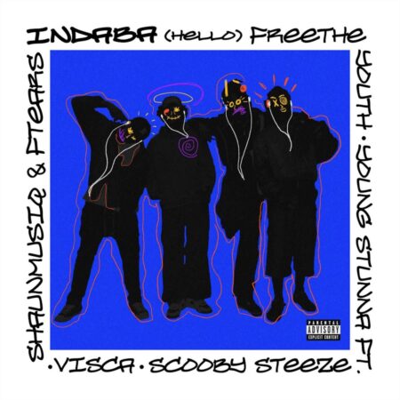 Free The Youth & Young Stunna – HELLO (INDABA) ft. Scooby Steeze, Shaunmusiq & Ftears & Visca