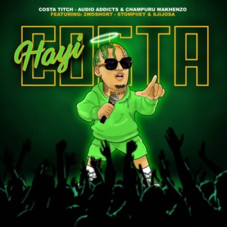 Costa Titch, Audio Addicts & Champuru Makhenzo – Hayi Costa (feat. 2woshort, Stompiiey & SjijoSA)