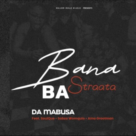 DaMabusa feat. SoulQue, Sabza Womqulo, Ama Grootman – Bana Ba Straata