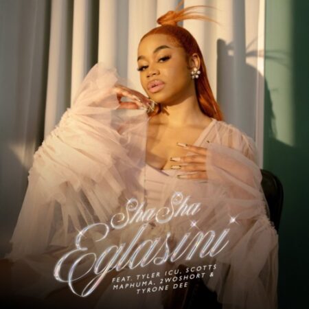 Sha Sha – Eglasini (feat. Tyler ICU, 2woShort, Scotts Maphuma & Tyrone Dee)