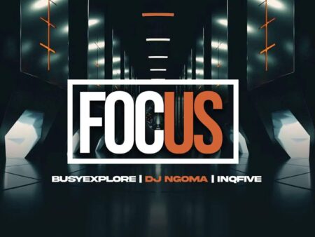 BusyExplore, DJ Ngoma & InQfive – Focus (EP)