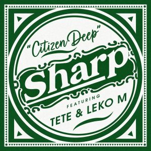 Citizen Deep – Sharp (feat. Tete & Leko M)